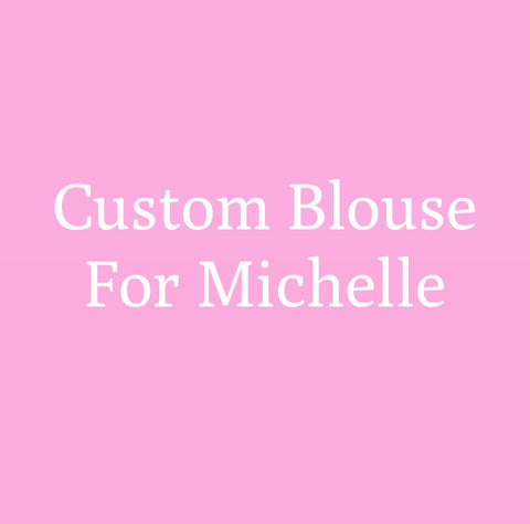 Custom Blouse For Michelle