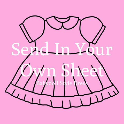 Custom BABYDOLL Dress (Send In Your Sheet)